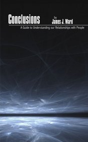 Conclusions: A Guide to Understanding our Relationships with People