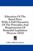 Education Of The Rural Poor: With A Full Discussion Of The Principles And Requirements Of Remedial Legislation Thereon (1870)