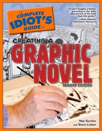 The Complete Idiot's Guide to Creating a Graphic Novel, 2nd Edition