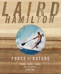 Force of Nature: Mind, Body, Soul (And, of Course, Surfing)