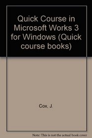 A Quick Course in Microsoft Works 3 for Windows: Computer Training Books for Busy People (Quick Course Books)