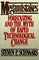 MEGAMISTAKES: Forecasting and the Myth of Rapid Technological Change