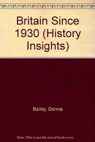 Britain Since 1930 (History Insights)