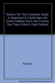 Boston '96: The Complete Guide to Beantown & Cambridge with Great Walking Tours and Country Day Trips (Fodor's Gold Guides)