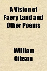 A Vision of Faery Land and Other Poems