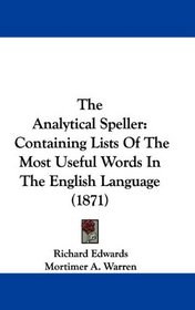 The Analytical Speller: Containing Lists Of The Most Useful Words In The English Language (1871)