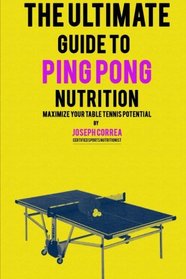 The Ultimate Guide to Ping Pong Nutrition: Maximize Your Table Tennis Potential