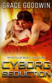 Cyborg Seduction (Interstellar Brides: The Colony) (Volume 3)