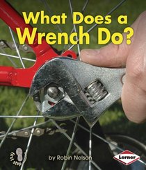 What Does a Wrench Do? (First Step Nonfiction: Tools at Work)