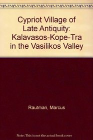 Cypriot Village of Late Antiquity: Kalavasos-Kope-Tra in the Vasilikos Valley (Journal of Roman Archaeology Supplementary Series #52)