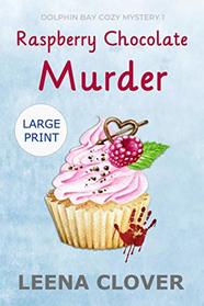 Raspberry Chocolate Murder LARGE PRINT: A Cozy Murder Mystery (Dolphin Bay Cozy Mystery Series Large Print)