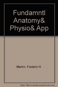 Fundamentals of Anatomy and Physiology and Applications Manual