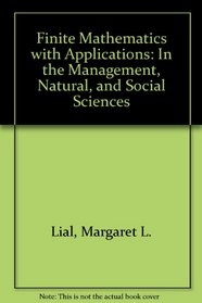 Finite Mathematics with Applications: In the Management, Natural, and Social Sciences