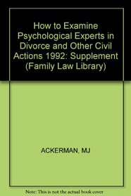 How to Examine Psychological Experts in Divorce and Other Civil Actions, 1992: Cumulative Supplement (Family Tax Library)