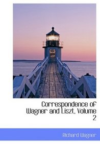 Correspondence of Wagner and Liszt, Volume 2