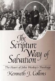 The Scripture Way of Salvation: The Heart of John Wesley's Theology