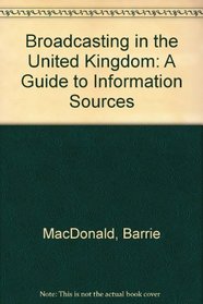 Broadcasting in the United Kingdom: A guide to information sources
