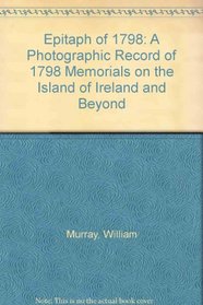 Epitaph of 1798: A Photographic Record of 1798 Memorials on the Island of Ireland and Beyond
