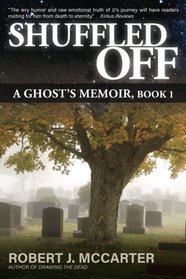 Shuffled Off: A Ghost's Memoir, Book 1 (Volume 1)