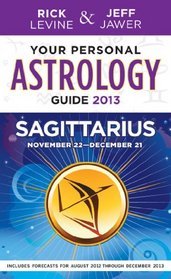 Your Personal Astrology Guide 2013 Sagittarius (Your Personal Astrology Guide: Sagittarius)