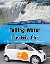 From Falling Water to Electric Car: An Energy Journey Through the World of Electricity (Infosearch: Energy Journeys)