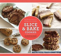 Slice and Bake Cookies: 50 Fast Recipes from Your Refrigerator or Freezer