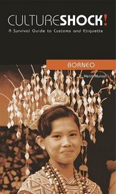 Culture Shock! Borneo (Cultureshock Borneo: A Survival Guide to Customs & Etiquette)