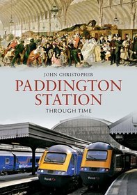 PADDINGTON STATION THROUGH TIME