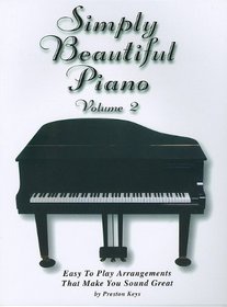 Simply Beautiful Piano, Vol 2: Easy to Play Arrangements That Make You Sound Great (Ekay Edition)