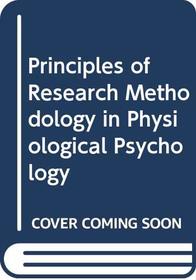 Principles of Research Methodology in Physiological Psychology (Harper's physiological psychology series)