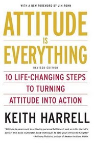 Attitude is Everything, Revised Edition: 10 Life-Changing Steps to Turning Attitude into Action