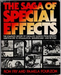 The Saga of Special Effects: The Complete History of Cinematic Illusion, From Edison's Kinetoscope to Dynamation, Sensurround...and Beyond