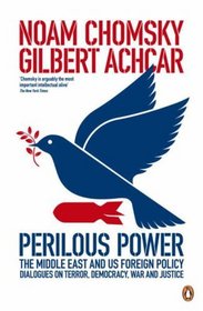 Perilous Power: The Middle East and U.S. Foreign Policy: Dialogues on Terror, Democracy, War, and Justice