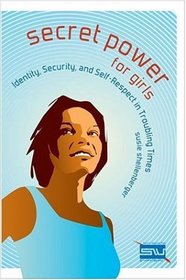 Secret Power for Girls : Identity, Security, and Self-Respect in Troubling Times (INVERT)
