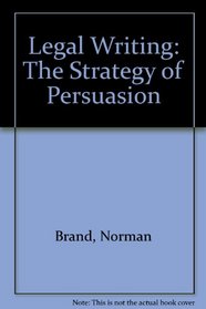 Legal Writing: The Strategy of Persuasion