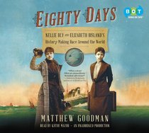 Eighty Days: Nellie Bly and Elizabeth Bisland's History-Making Race Around the World (Audio CD) (Unabridged)