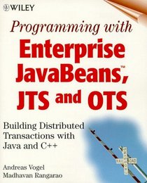 Programming with Enterprise JavaBeans, JTS, and OTS: Building Distributed Transactions with Java and C++