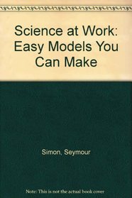Science at Work: Easy Models You Can Make