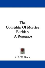 The Courtship Of Morrice Buckler: A Romance