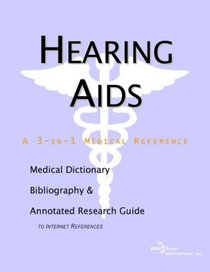 Hearing Aids - A Medical Dictionary, Bibliography, and Annotated Research Guide to Internet References