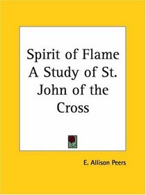Spirit of Flame A Study of St. John of the Cross