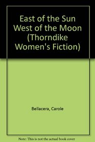 East of the Sun, West of the Moon (Thorndike Press Large Print Women's Fiction Series)