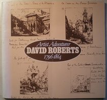 Artist adventurer David Roberts, 1796-1864