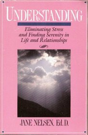 Understanding : Eliminating Stress and Finding Serenity in Life and Relationships