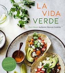 La Vida Verde: Plant-Based Mexican Cooking with Authentic Flavor