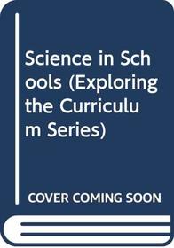 Science in Schools (Exploring the Curriculum Series)