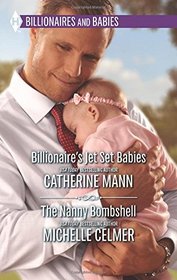 Billionaire's Jet Set Babies / The Nanny Bombshell (Harlequin Bestseller)