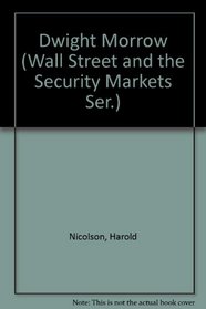 Dwight Morrow (Wall Street and the Security Markets Ser.)