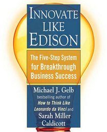 Innovate Like Edison: The Five-Step System for Breakthrough Business Success