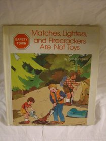 Matches, Lighters and Firecrackers Are Not Toys (Chlad, Dorothy. Safety Town.)